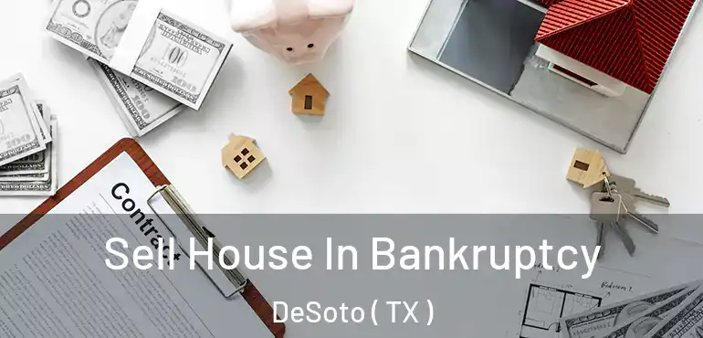  Sell House In Bankruptcy DeSoto ( TX )