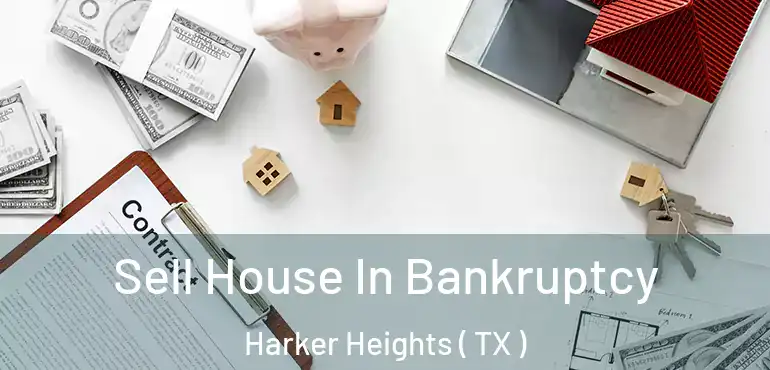  Sell House In Bankruptcy Harker Heights ( TX )