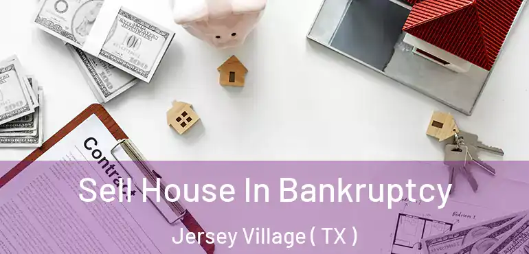  Sell House In Bankruptcy Jersey Village ( TX )