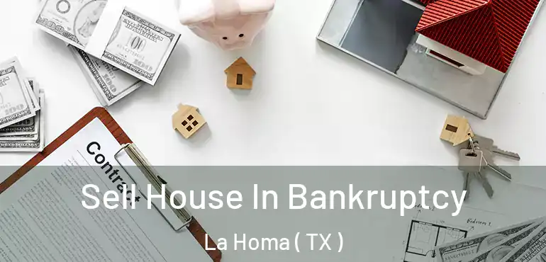  Sell House In Bankruptcy La Homa ( TX )
