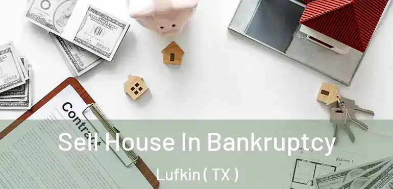  Sell House In Bankruptcy Lufkin ( TX )