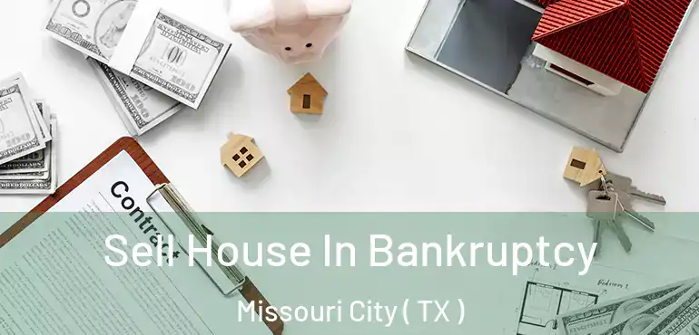  Sell House In Bankruptcy Missouri City ( TX )