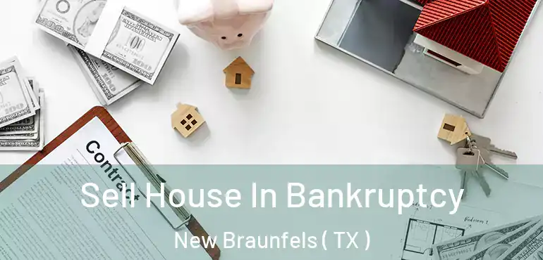  Sell House In Bankruptcy New Braunfels ( TX )