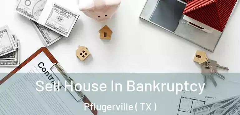  Sell House In Bankruptcy Pflugerville ( TX )