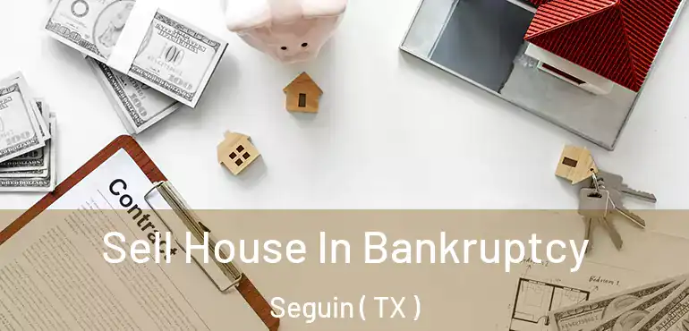  Sell House In Bankruptcy Seguin ( TX )