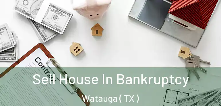  Sell House In Bankruptcy Watauga ( TX )