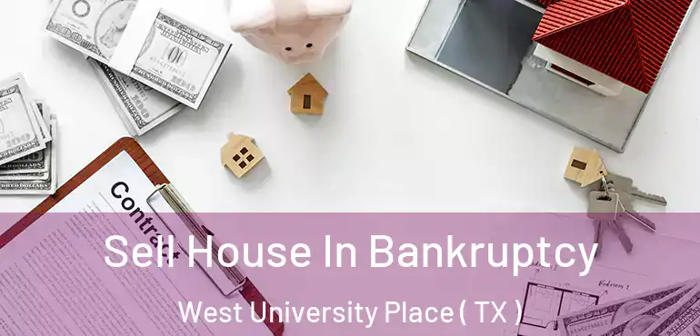  Sell House In Bankruptcy West University Place ( TX )
