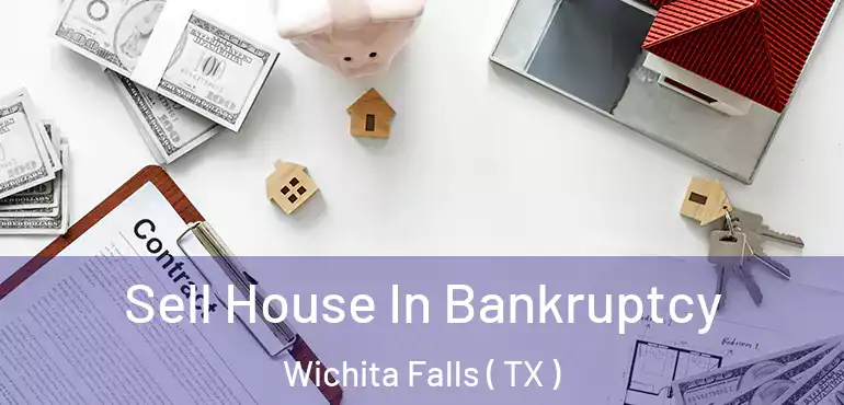  Sell House In Bankruptcy Wichita Falls ( TX )