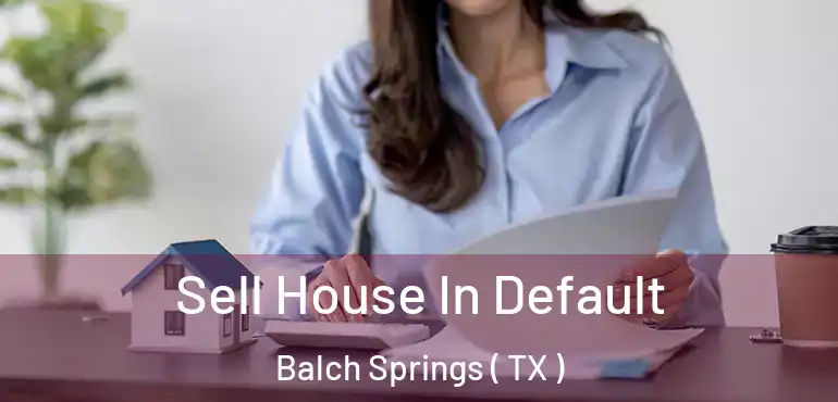  Sell House In Default Balch Springs ( TX )