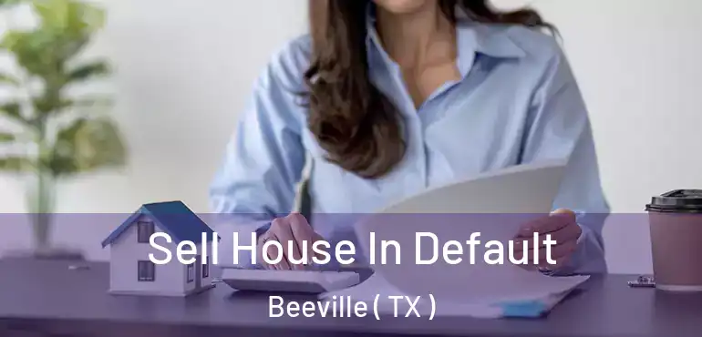  Sell House In Default Beeville ( TX )