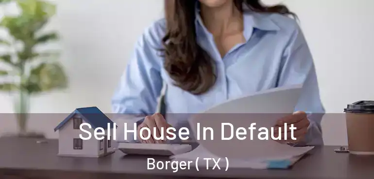  Sell House In Default Borger ( TX )
