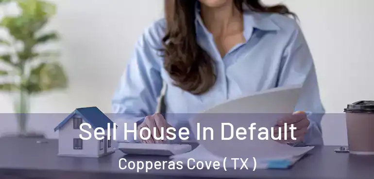  Sell House In Default Copperas Cove ( TX )