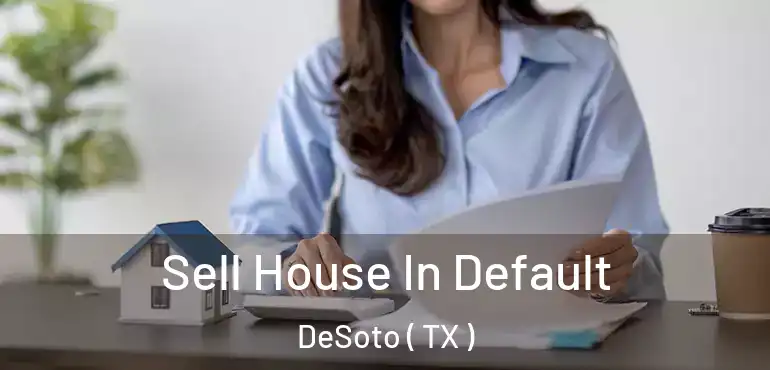  Sell House In Default DeSoto ( TX )
