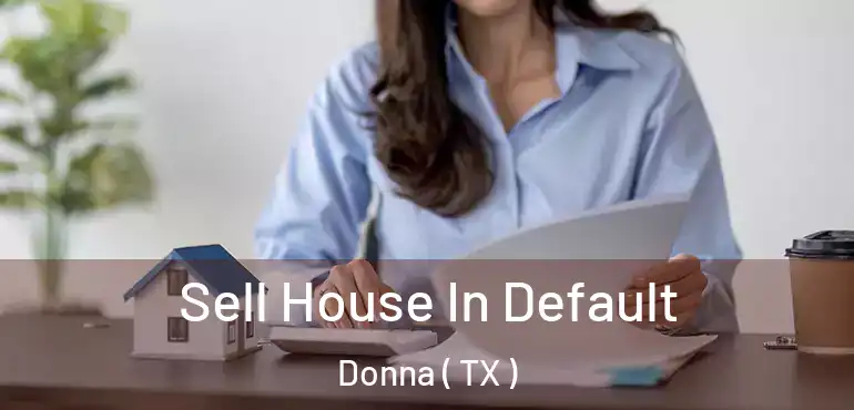  Sell House In Default Donna ( TX )