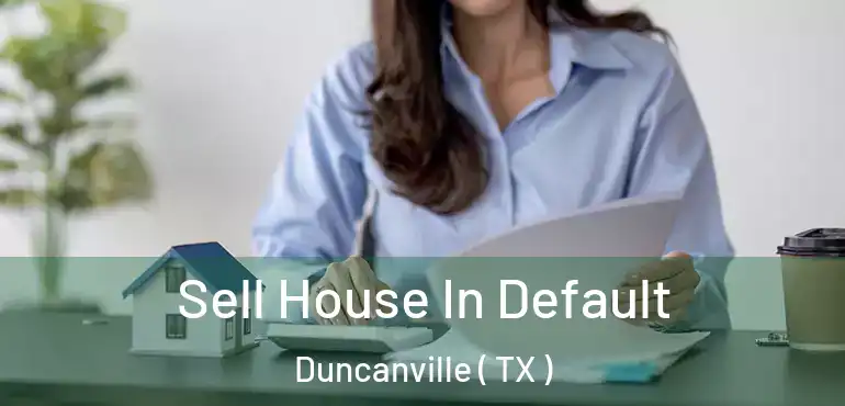  Sell House In Default Duncanville ( TX )