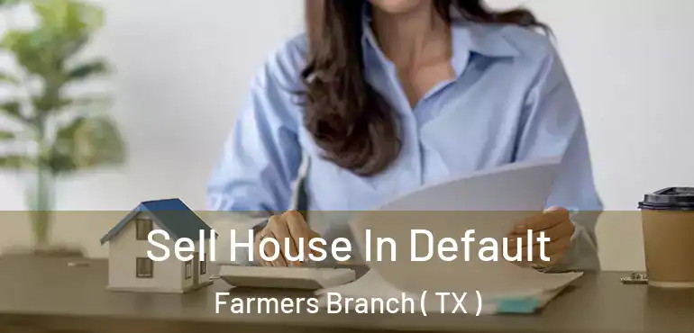  Sell House In Default Farmers Branch ( TX )