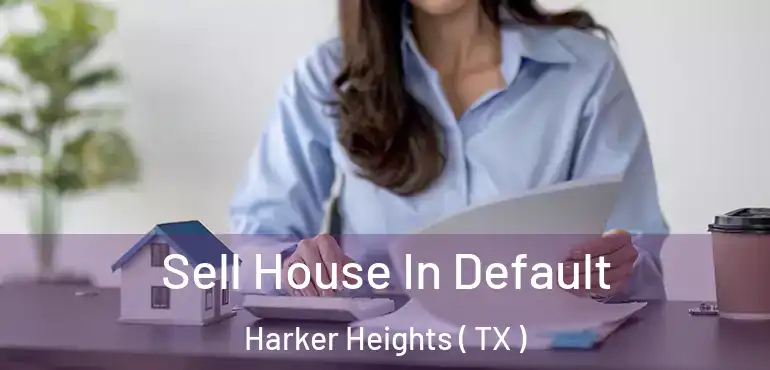  Sell House In Default Harker Heights ( TX )