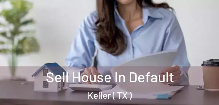  Sell House In Default Keller ( TX )