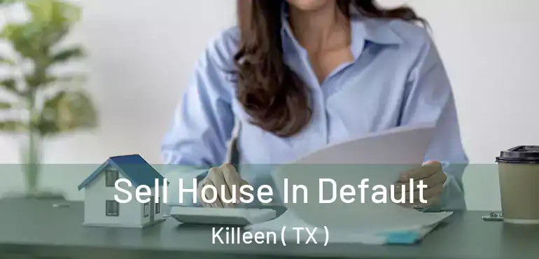  Sell House In Default Killeen ( TX )