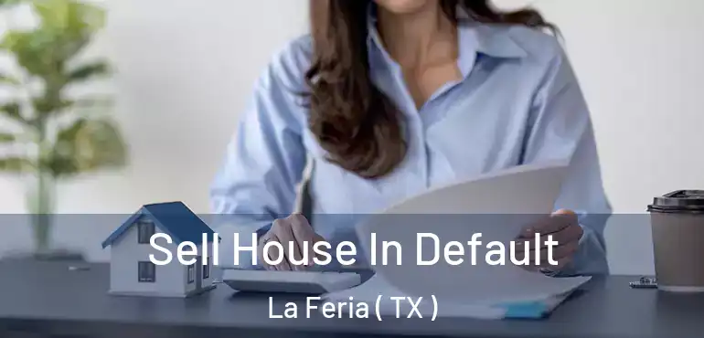  Sell House In Default La Feria ( TX )