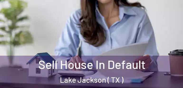  Sell House In Default Lake Jackson ( TX )