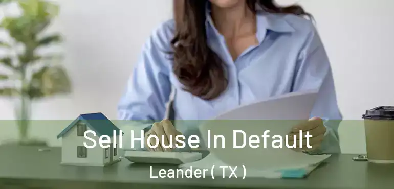  Sell House In Default Leander ( TX )