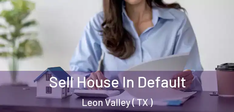  Sell House In Default Leon Valley ( TX )