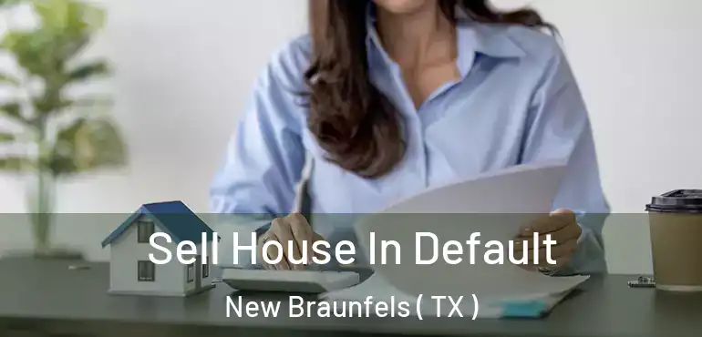  Sell House In Default New Braunfels ( TX )