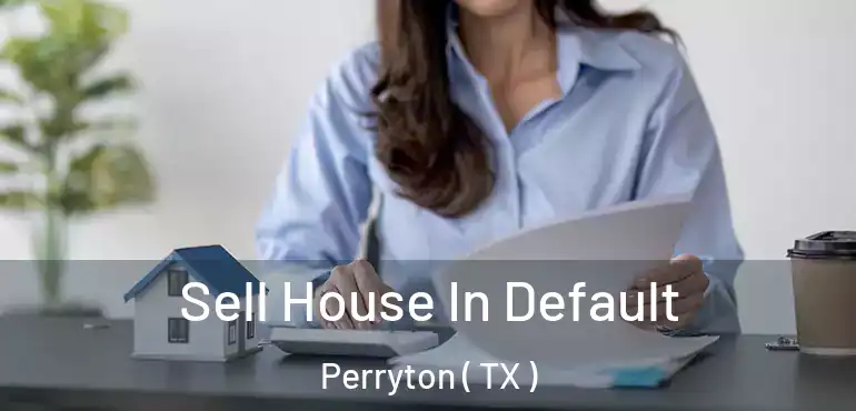  Sell House In Default Perryton ( TX )
