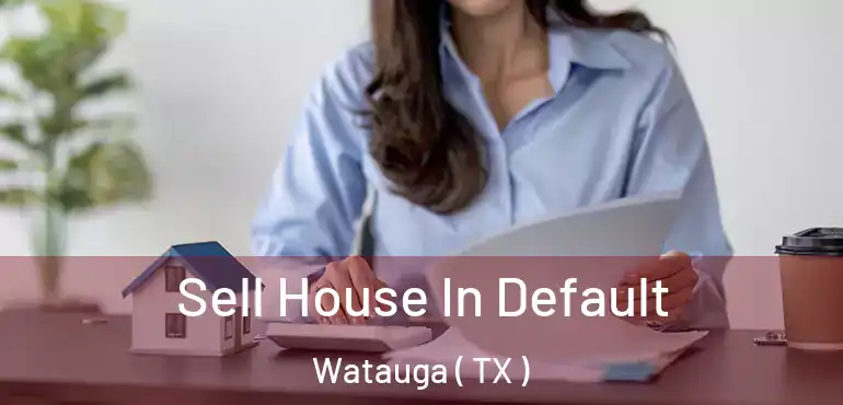  Sell House In Default Watauga ( TX )
