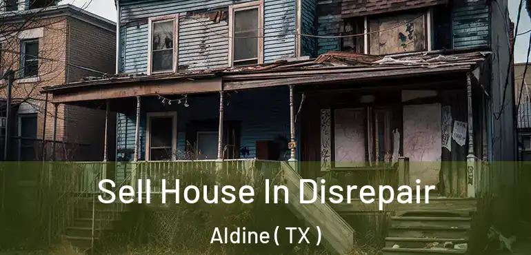  Sell House In Disrepair Aldine ( TX )