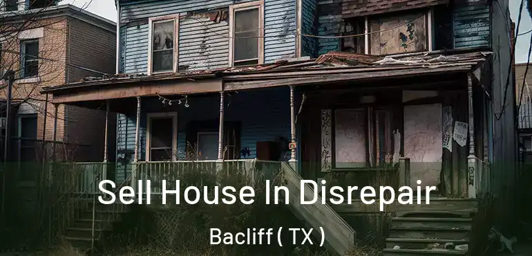  Sell House In Disrepair Bacliff ( TX )