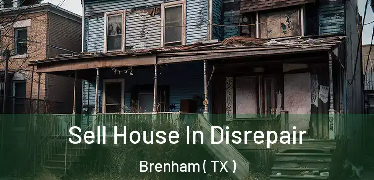  Sell House In Disrepair Brenham ( TX )