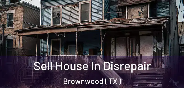  Sell House In Disrepair Brownwood ( TX )