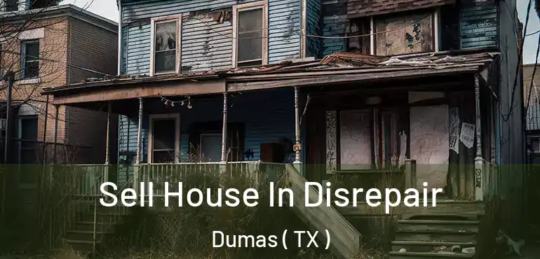  Sell House In Disrepair Dumas ( TX )