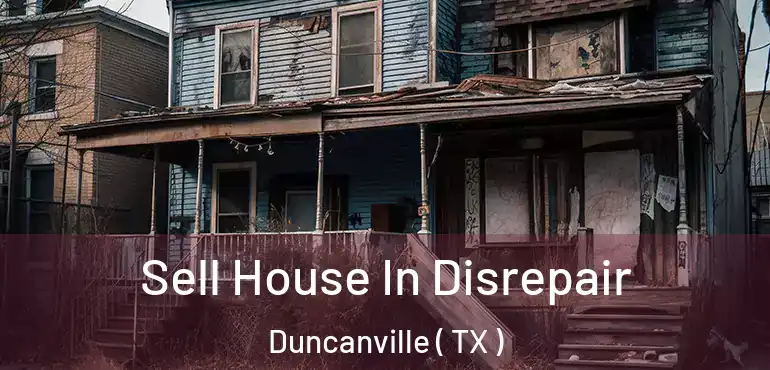 Sell House In Disrepair Duncanville ( TX )