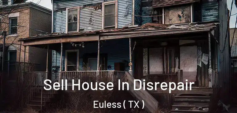  Sell House In Disrepair Euless ( TX )