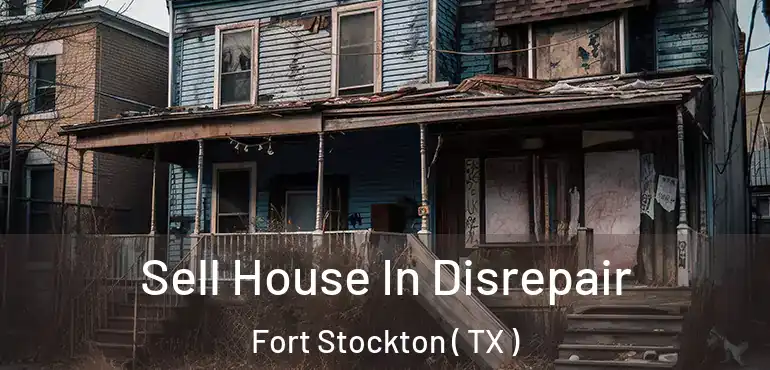 Sell House In Disrepair Fort Stockton ( TX )