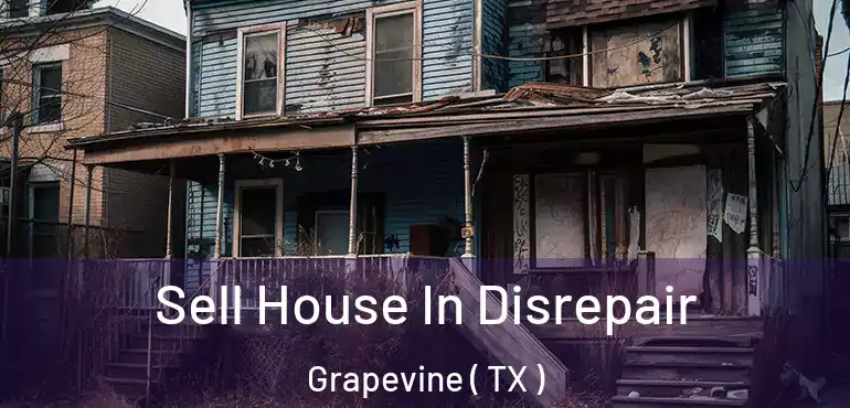  Sell House In Disrepair Grapevine ( TX )