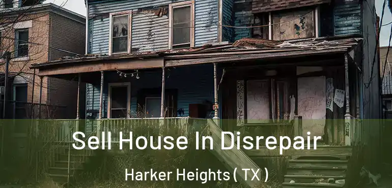  Sell House In Disrepair Harker Heights ( TX )