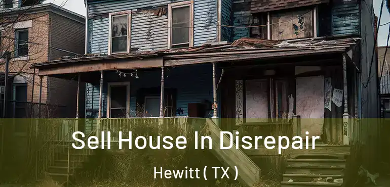  Sell House In Disrepair Hewitt ( TX )
