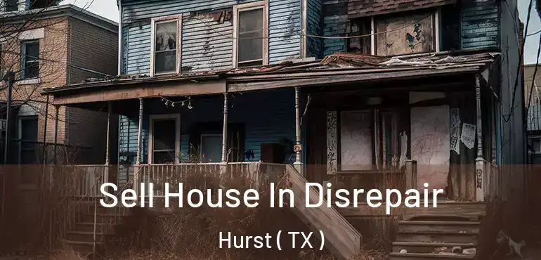 Sell House In Disrepair Hurst ( TX )