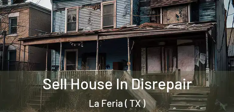  Sell House In Disrepair La Feria ( TX )