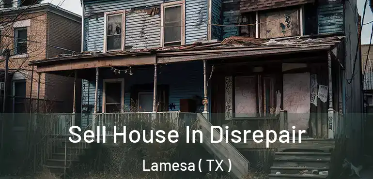  Sell House In Disrepair Lamesa ( TX )