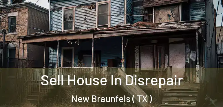  Sell House In Disrepair New Braunfels ( TX )