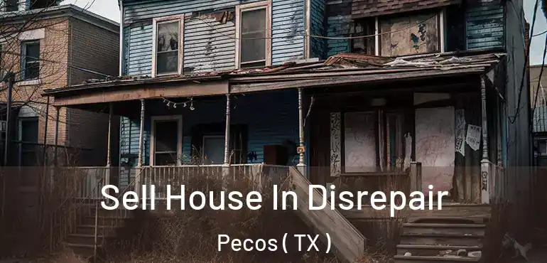  Sell House In Disrepair Pecos ( TX )