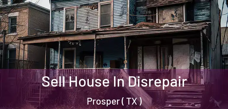  Sell House In Disrepair Prosper ( TX )