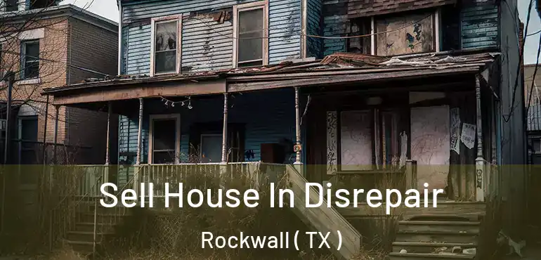  Sell House In Disrepair Rockwall ( TX )