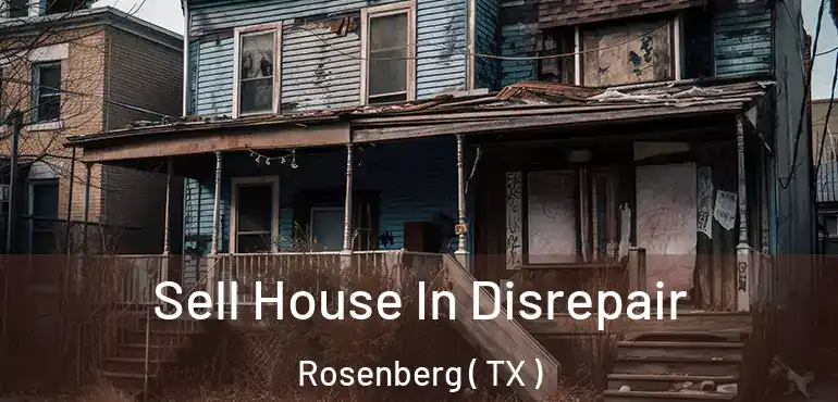  Sell House In Disrepair Rosenberg ( TX )