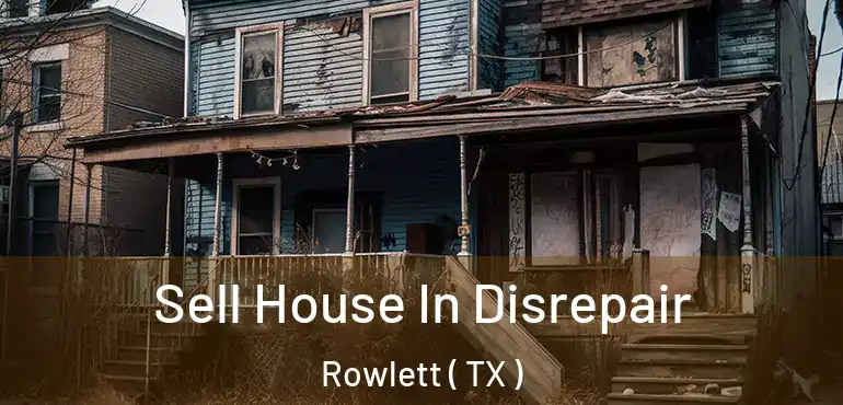  Sell House In Disrepair Rowlett ( TX )